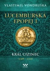 Vondruška Vlastimil: Lucemburská epopej I - Král cizinec (1309-1333)