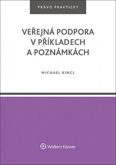 Michael Kincl: Veřejná podpora v příkladech a poznámkách - právo prakticky