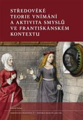 Lukáš Lička: Středověké teorie vnímání a aktivita smyslů ve františkánském kontextu
