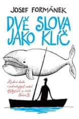 Formánek Josef: Dvě slova jako klíč - Laskavá kniha o podivuhodných osudech dotýkajících se života T