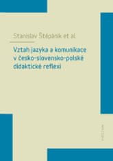 Stanislav Štěpánik: Vztah jazyka a komunikace v česko-slovensko-polské didaktické reflexi