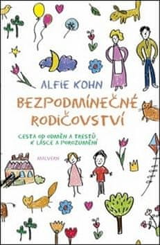 Alfie Kohn: Bezpodmínečné rodičovství - Cesta od odměn a trestů k lásce a porozumění