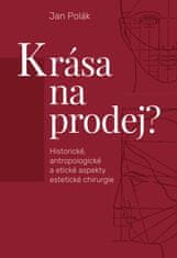 Polák Jan: Krása na prodej? - Historické, antropologické a etické aspekty estetické chirurgie