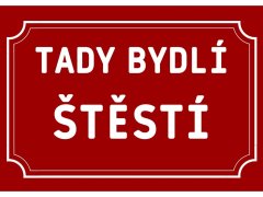 Cedule-Cedulky Plechová cedulka Tady bydlí štěstí