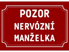 Cedule-Cedulky Plechová cedulka Pozor nervózní manželka 