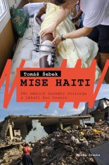 Šebek Tomáš: Mise Haiti - Pět měsíců českého chirurga s Lékaři bez hranic