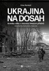 Irina Korotyč: Ukrajina na dosah - Kronika války v mozaice lidských příběhů