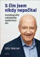 Götz Werner: S čím jsem nikdy nepočítal - Autobiografie zakladatele společnosti dm