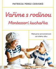 Pérez Cerveró Patricia: Vaříme s rodinou: Montessori kuchařka