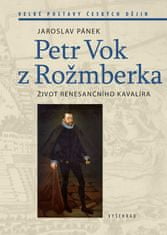 Pánek Jaroslav: Petr Vok z Rožmberka - Život renesančního kavalíra