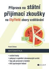 Zelený Pavel: Příprava na státní přijímací zkoušky na čtyřleté obory vzdělávání - Matematika