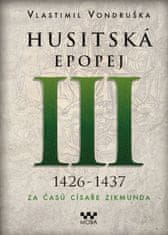 Vlastimil Vondruška: Husitská epopej III 1426-1437 - Za časů císaře Zikmunda