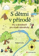 Irvine Richard: S dětmi v přírodě - Hry a dovednosti pro mladé dobrodruhy