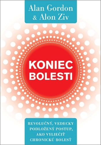 Alan Gordon: Koniec bolesti - Revolučný, vedecky podložený postup, ako vyliečiť chronickú bolesť