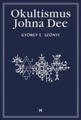 György E. Szönyi: Okultismus Johna Dee - Magická exaltace prostřednictvím mocných znamení