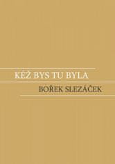 Bořek Slezáček: Kéž bys tu byla