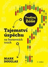 Mark Douglas: Trading in the Zone - Tajemství úspěchu na burzovních trzích