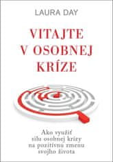 Laura Day: Vitajte v osobnej kríze - Ako využiť silu osobnej krízy na pozitívnu zmenu svojho života