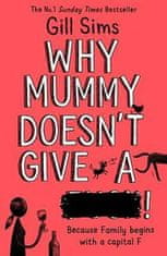 Sims Gill: Why Mummy Doesn’t Give a ****!