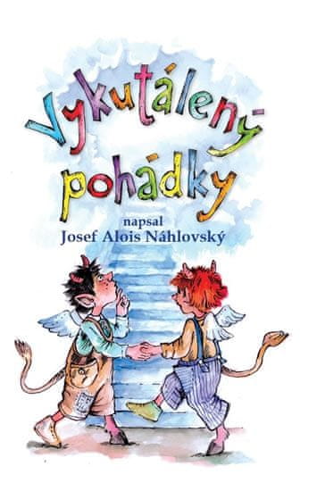 Josef Alois Náhlovský: Vykutálený pohádky