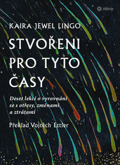 Lingo Kaira Jewel: Stvořeni pro tyto časy - Deset lekcí o vyrovnání se s otřesy, ztrátami a změnami