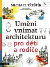 Třeštík Michael: Umění vnímat architekturu pro děti a rodiče