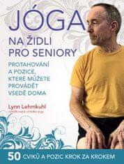 Lehmkuhl Lynn: Jóga na židli pro seniory – Protahování a pozice, které můžete provádět vsedě doma