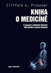 Pickover Clifford A.: Kniha o medicíně - Od šamanů k robotické chirurgii, 250 milníků v historii lék