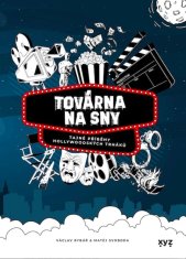 Rybář Václav, Svoboda Matěj: Továrna na sny - Tajné příběhy hollywoodských trháků