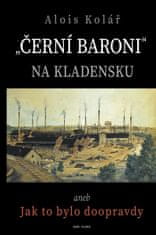 Kolář Alois: Černí baroni na Kladensku