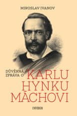 Ivanov Miroslav: Důvěrná zpráva o Karlu Hynku Máchovi