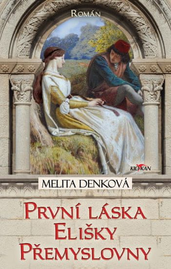 Denková Melita: První láska Elišky Přemyslovny