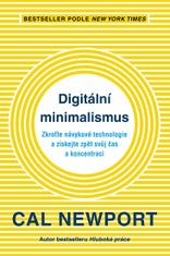 Newport Cal: Digitální minimalismus - Zkroťte návykové technologie a získejte zpět svůj čas a koncen