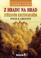 Grezlová Otilie K.: Tajemné stezky - Z hradu na hrad středním Krušnohořím