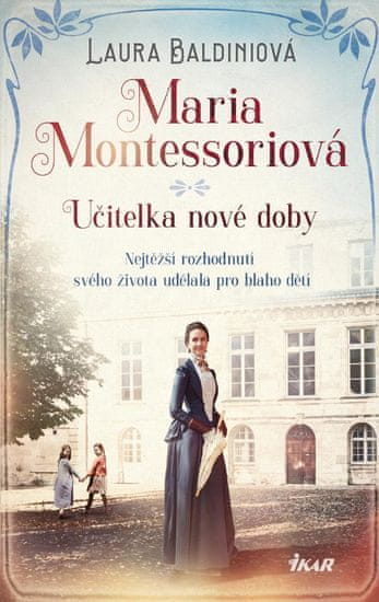 Baldiniová Laura: Maria Montessoriová - Učitelka nové doby