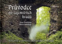 Fučíková Renáta, Ježková Alena: Průvodce po tajemstvích hradů - Historie a pověsti moravských hradů