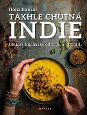 Bansal Ilona: Takhle chutná Indie - Indická kuchařka od Chai and Chilli