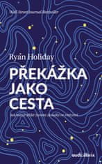 Holiday Ryan: Překážka jako cesta - Jak měnit těžké životní zkoušky ve vítězství