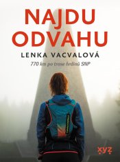 Vacvalová Lenka: Najdu odvahu - 770 km po trase hrdinů SNP