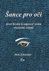 Schneider Meir: Šance pro oči - Deset kroků k nápravě zraku vlastními silami