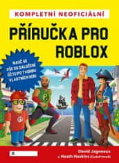 David Jagneaux: Kompletní neoficiální příručka pro Roblox - Vytvoř si vlastní svět