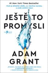 Grant Adam: Ještě to promysli - Proč je důležité vědět, co všechno nevíme, a umět změnit názor
