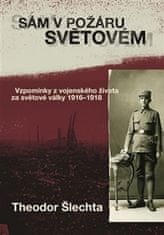 Theodor Šlechta: Sám v požáru světovém - Vzpomínky z vojenského života za světové války 1916–1918