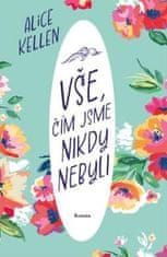 Kellen Alice: Vše, čím jsme nikdy nebyli