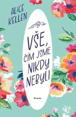 Kellen Alice: Vše, čím jsme nikdy nebyli