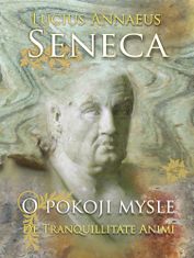 Lucius Annaeus Seneca: O pokoji mysle - De tranquillitate animi