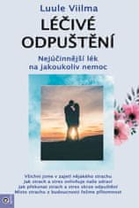 Luule Viilma: Léčivé odpuštění - Nejúčinnější lék na jakoukoliv nemoc