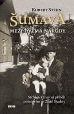 Steun Robert: Šumava - Mezi dvěma národy