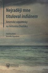 Kateřina Nová: Nejraději mne tituloval indiánem - Americké vzpomínky na Antonína Dvořáka