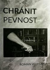 Roman Vojkůvka: Chránit pevnost